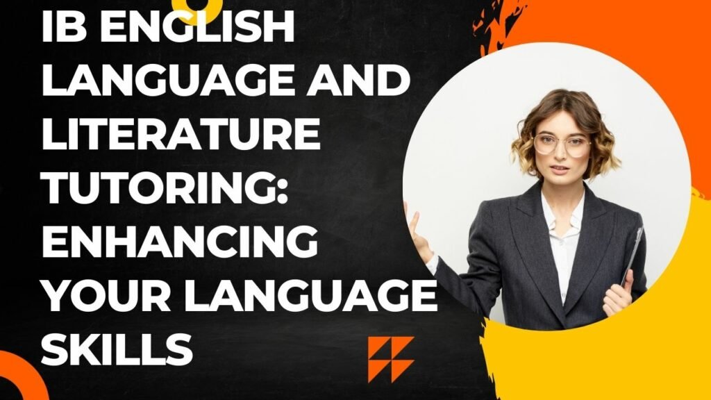IB English Language and Literature Tutoring: Enhancing Your Language Skills