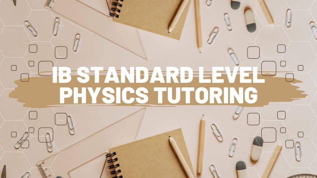 IB Standard Level Physics Tutoring: Mastering the Principles of Physics