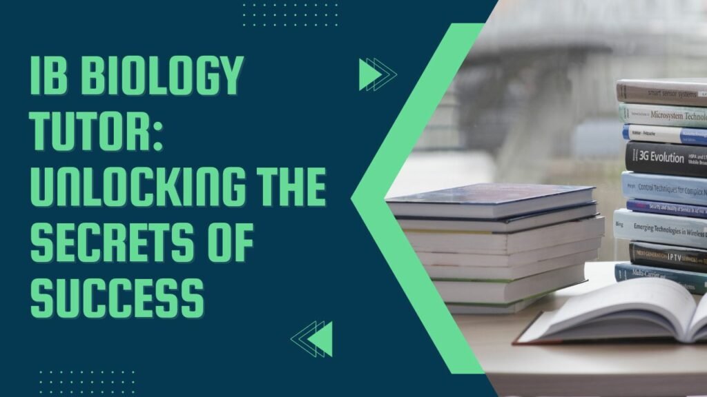 IB Biology Tutor: Unlocking the Secrets of Success