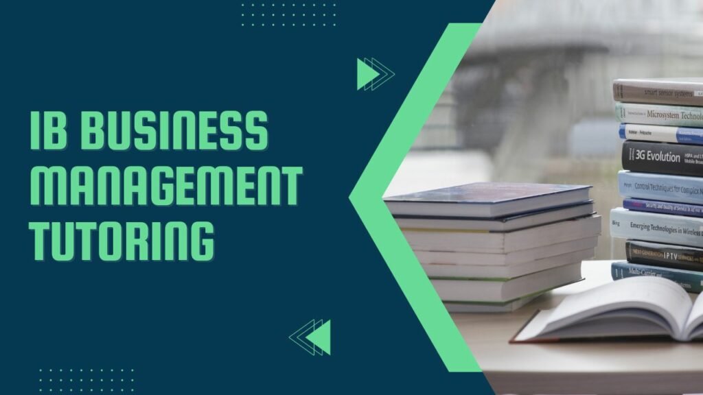 IB Business Management Tutoring: Unlocking Success in the International Baccalaureate Program
