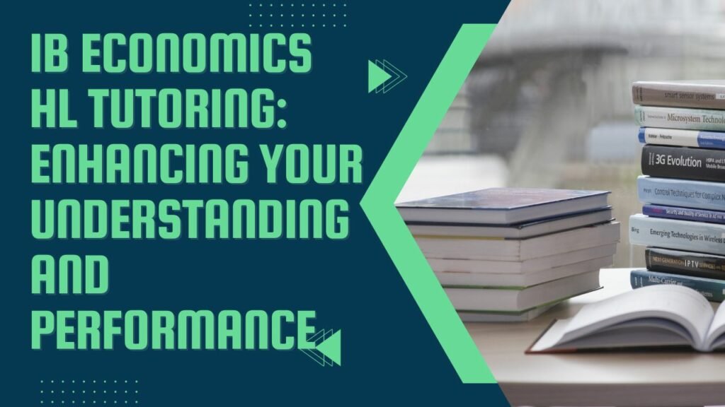IB Economics HL Tutoring: Enhancing Your Understanding and Performance