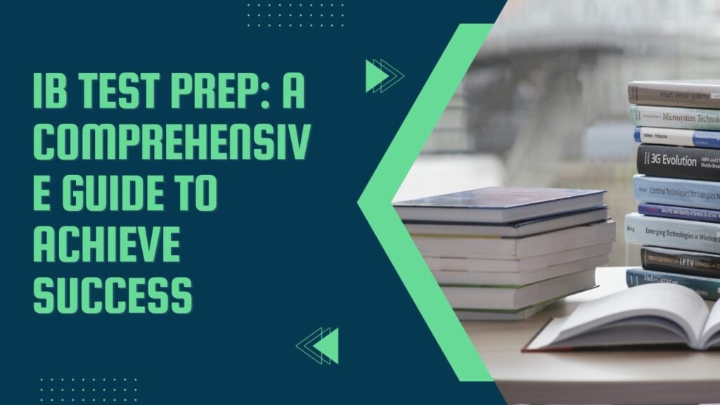 IB Test Prep: A Comprehensive Guide to Achieve Success