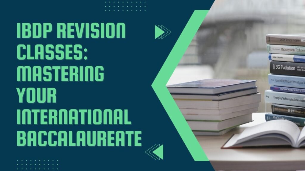 IBDP Revision Classes: Mastering Your International Baccalaureate Diploma Programme