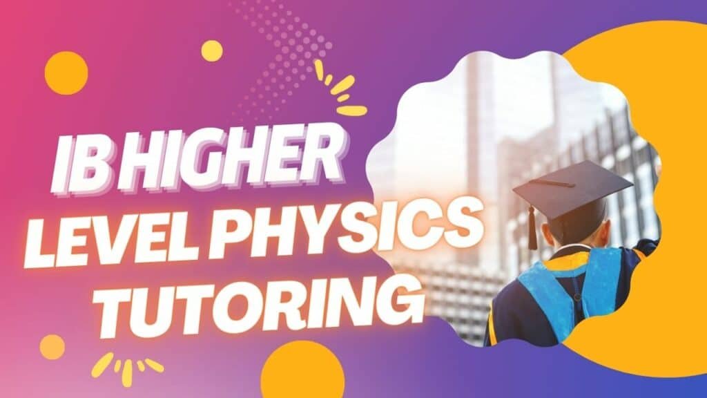 IB Higher Level Physics Tutoring: Unlocking Your Potential