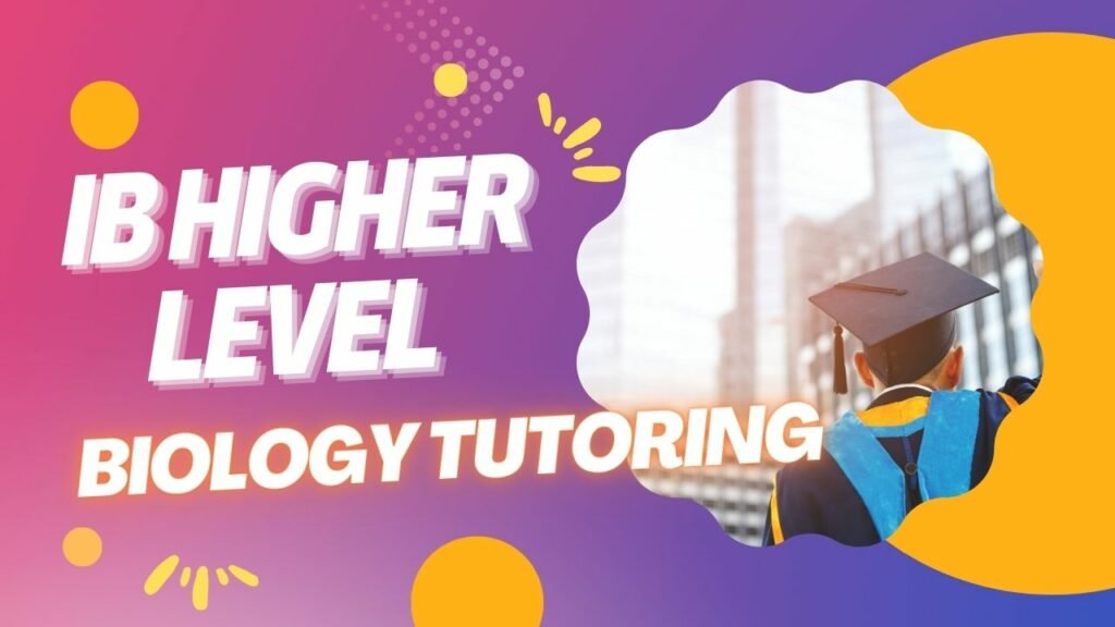 IB Higher Level Biology Tutoring: Excelling in the Challenging Course