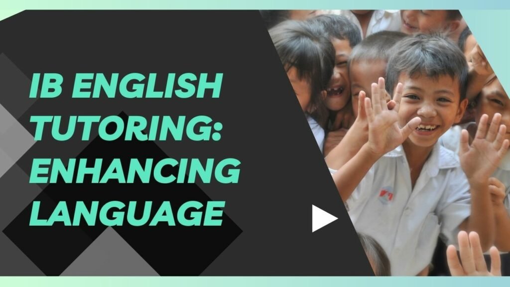 IB English Tutoring: Enhancing Language Proficiency and Exam Success