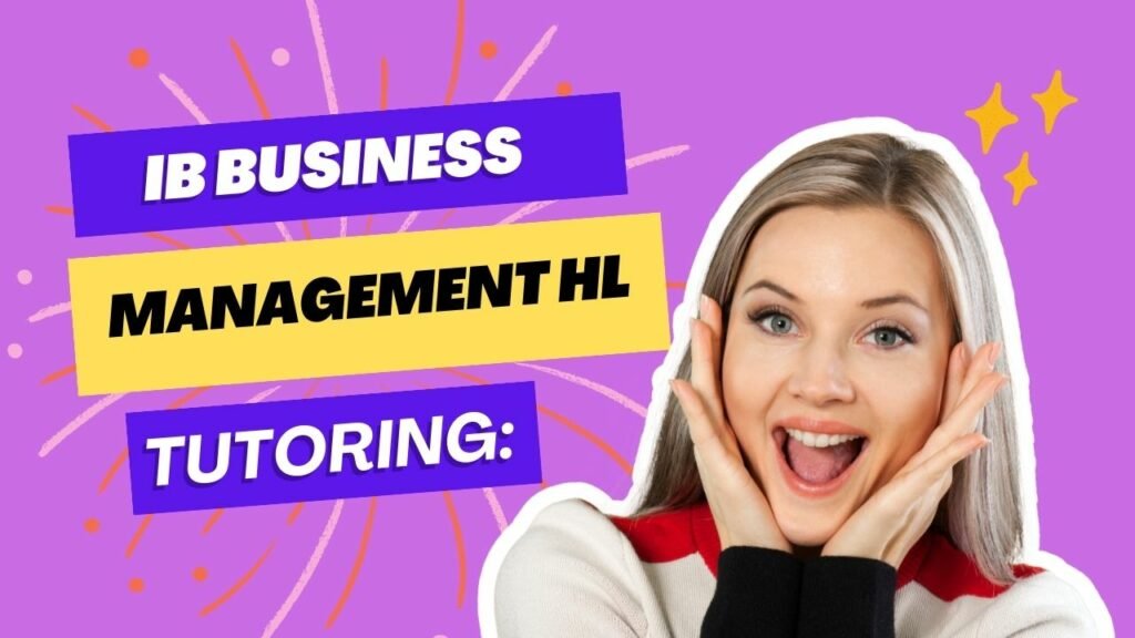 IB Business Management HL Tutoring: Unlocking Success in the Diploma Programme