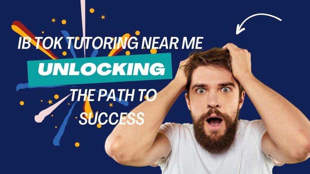 IB TOK Tutoring Near Me: Unlocking the Path to Success