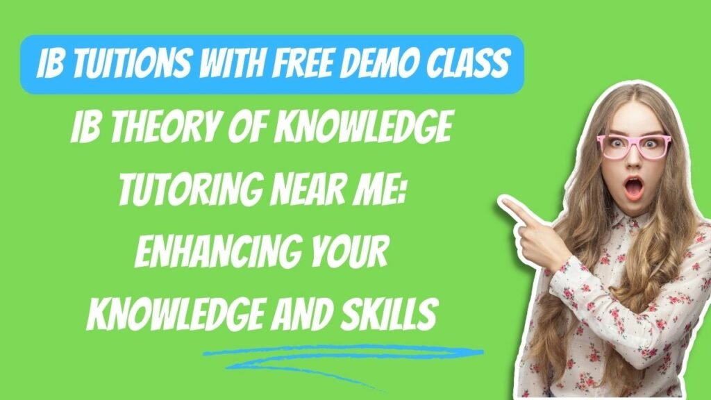 IB Theory of Knowledge Tutoring Near Me: Enhancing Your Knowledge and Skills