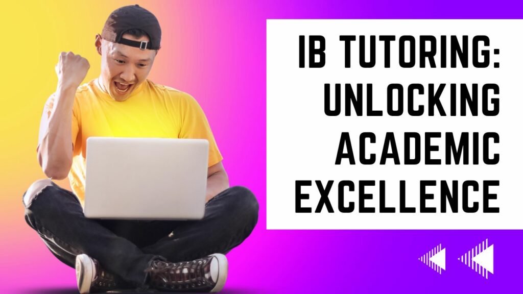 IB Tutoring: Unlocking Academic Excellence